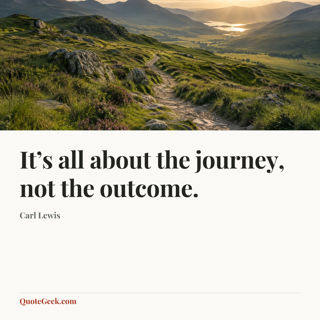“It’s all about the journey, not the outcome.” — Carl Lewis. Illustrated QuoteGeek card.
