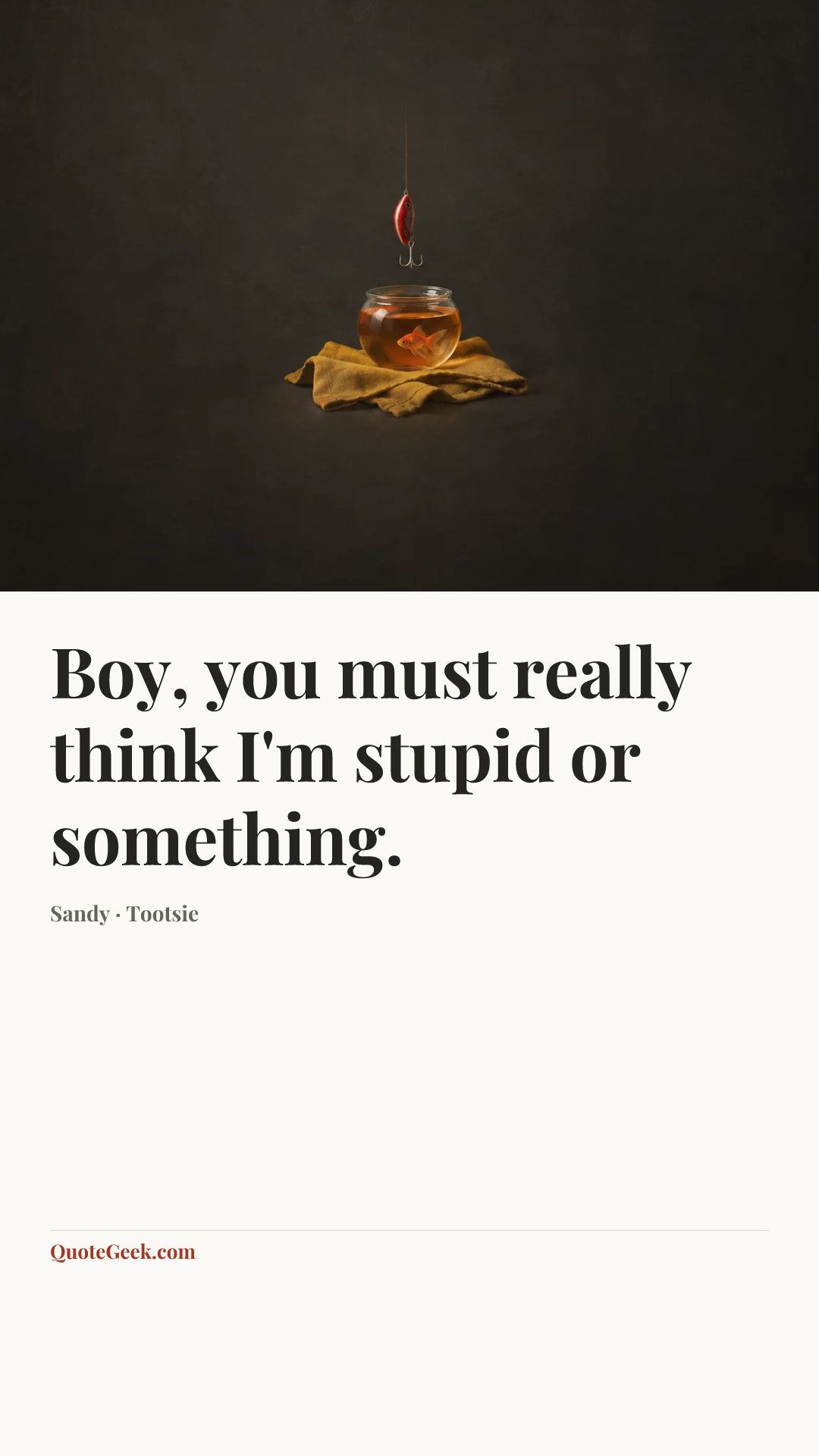 “Boy, you must really think I'm stupid or something.” — Sandy · Tootsie. Illustrated QuoteGeek card.