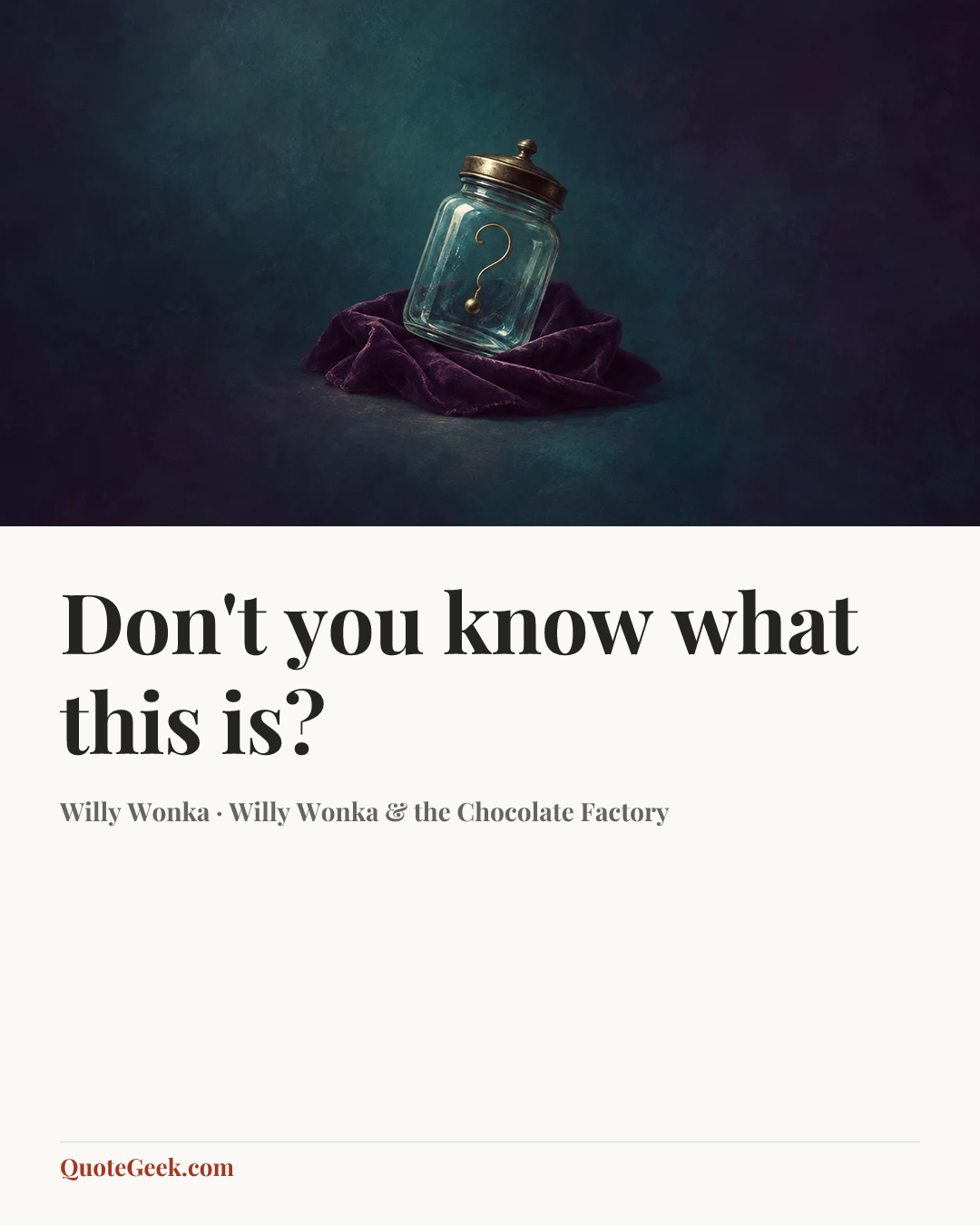 “Don't you know what this is?” — Willy Wonka · Willy Wonka & the Chocolate Factory. Illustrated QuoteGeek card.