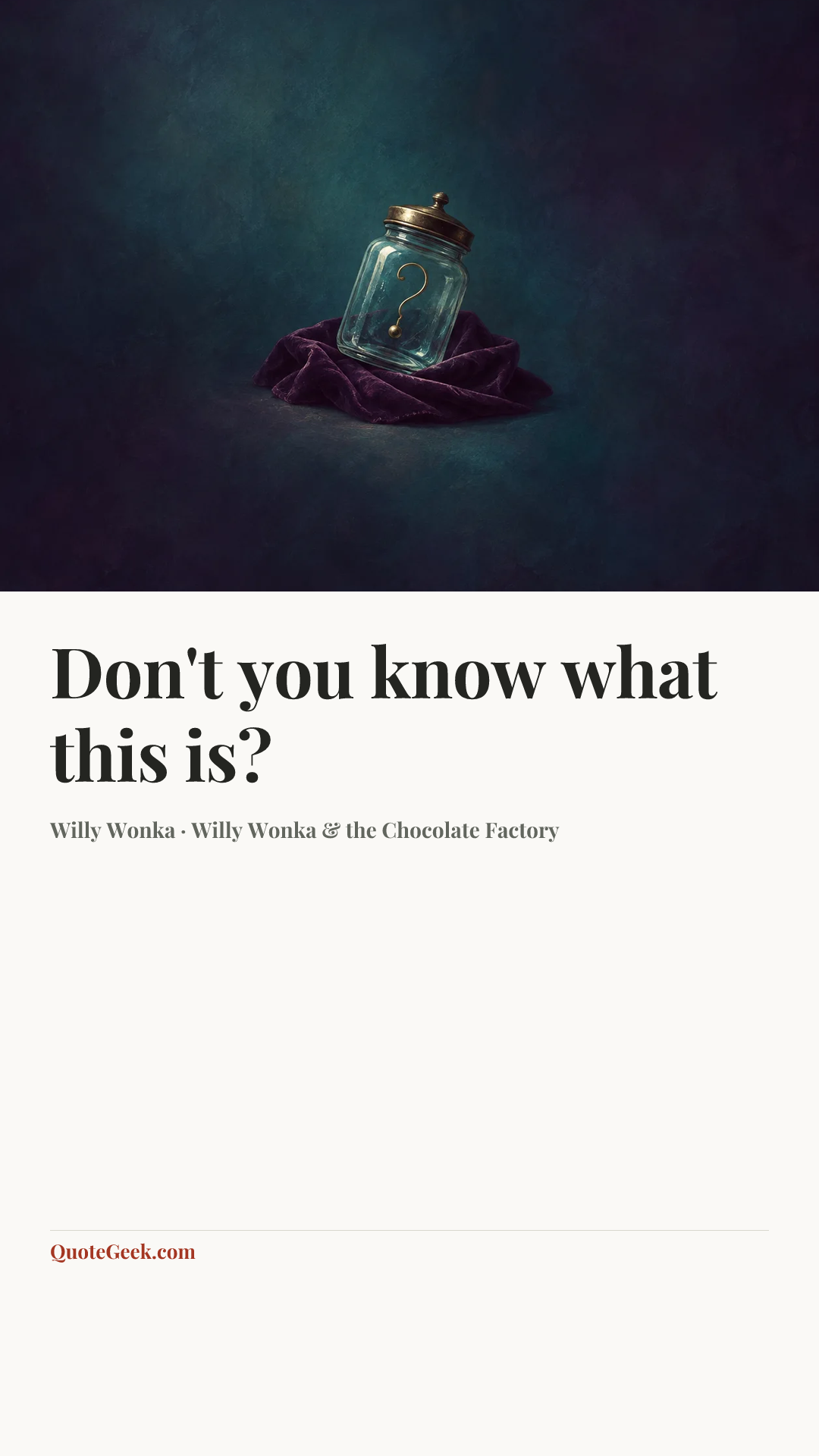 “Don't you know what this is?” — Willy Wonka · Willy Wonka & the Chocolate Factory. Illustrated QuoteGeek card.