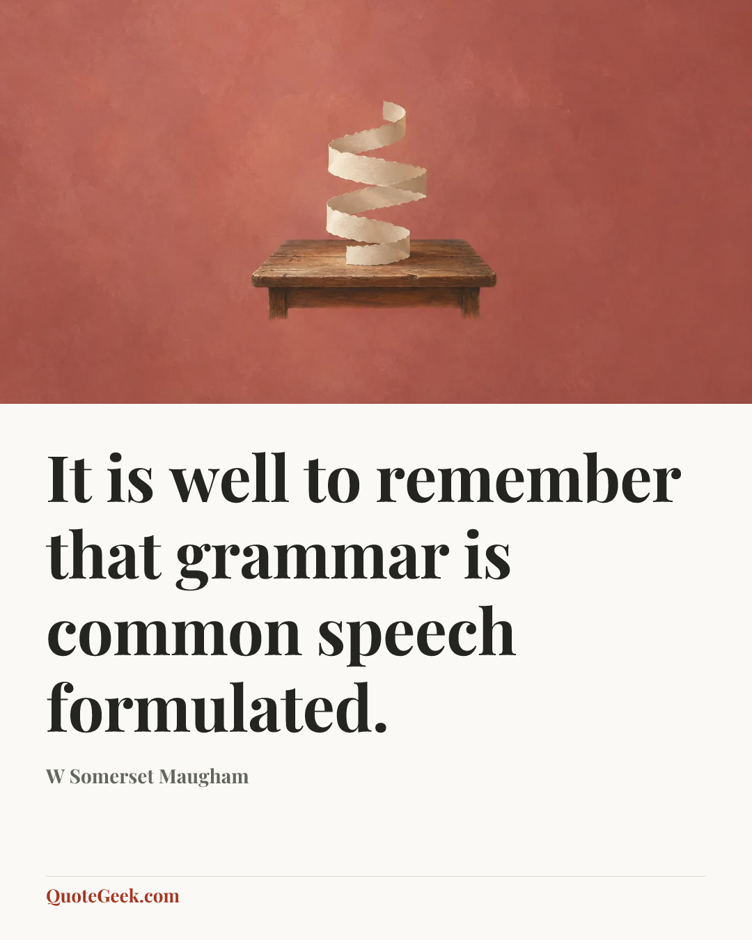 “It is well to remember that grammar is common speech formulated.” — W Somerset Maugham. Illustrated QuoteGeek card.