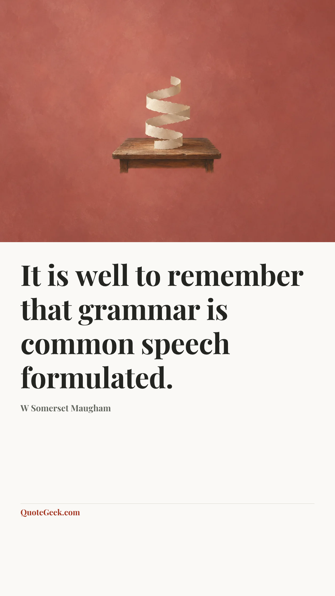 “It is well to remember that grammar is common speech formulated.” — W Somerset Maugham. Illustrated QuoteGeek card.