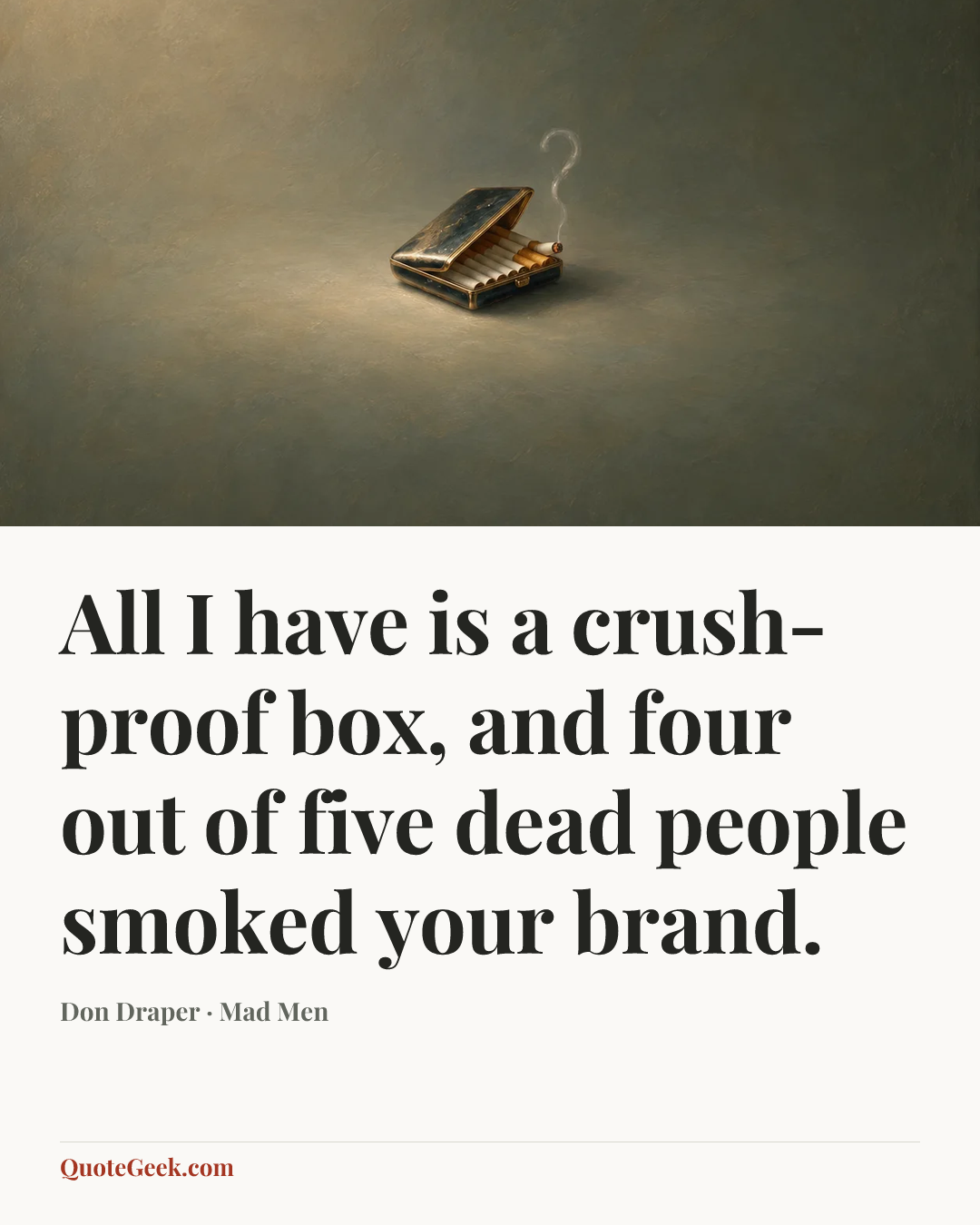 “All I have is a crush-proof box, and four out of five dead people smoked your brand.” — Don Draper · Mad Men. Illustrated QuoteGeek card.