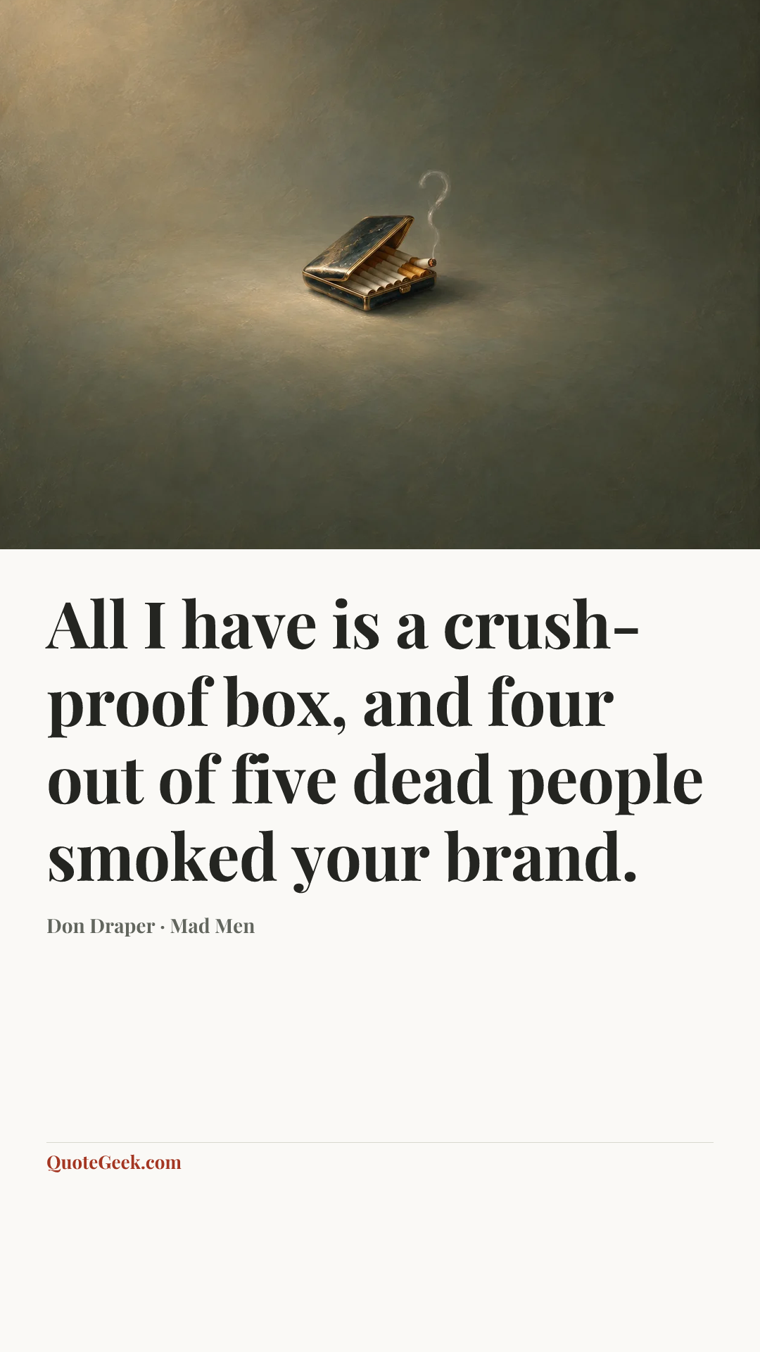 “All I have is a crush-proof box, and four out of five dead people smoked your brand.” — Don Draper · Mad Men. Illustrated QuoteGeek card.
