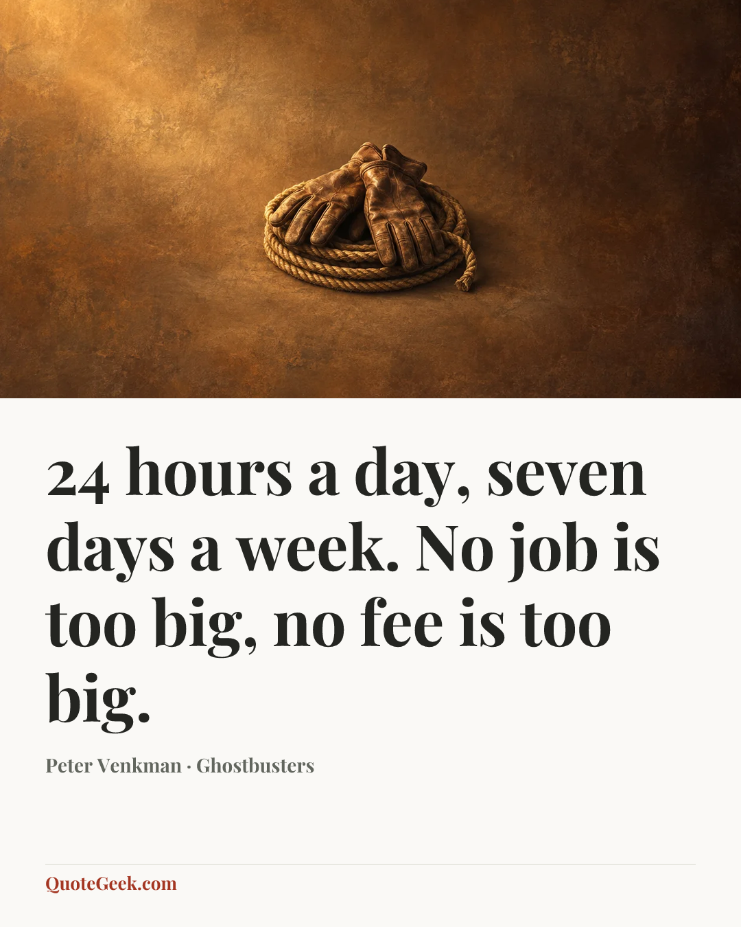 “24 hours a day, seven days a week. No job is too big, no fee is too big.” — Peter Venkman · Ghostbusters. Illustrated QuoteGeek card.