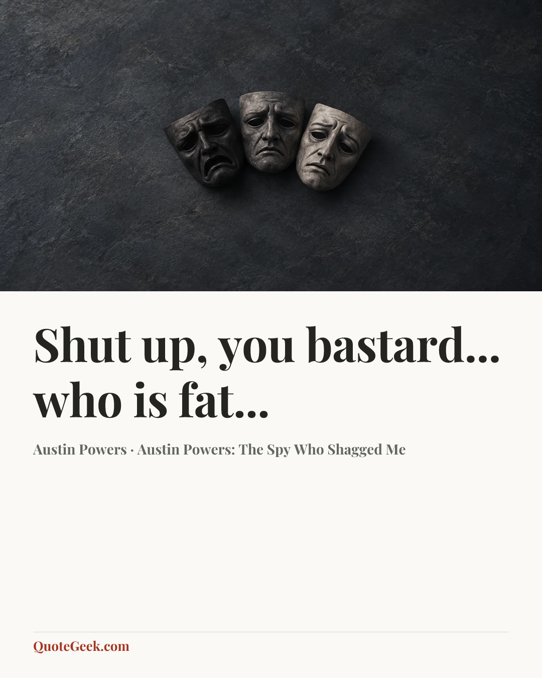 “Shut up, you bastard... who is fat...” — Austin Powers · Austin Powers: The Spy Who Shagged Me. Illustrated QuoteGeek card.