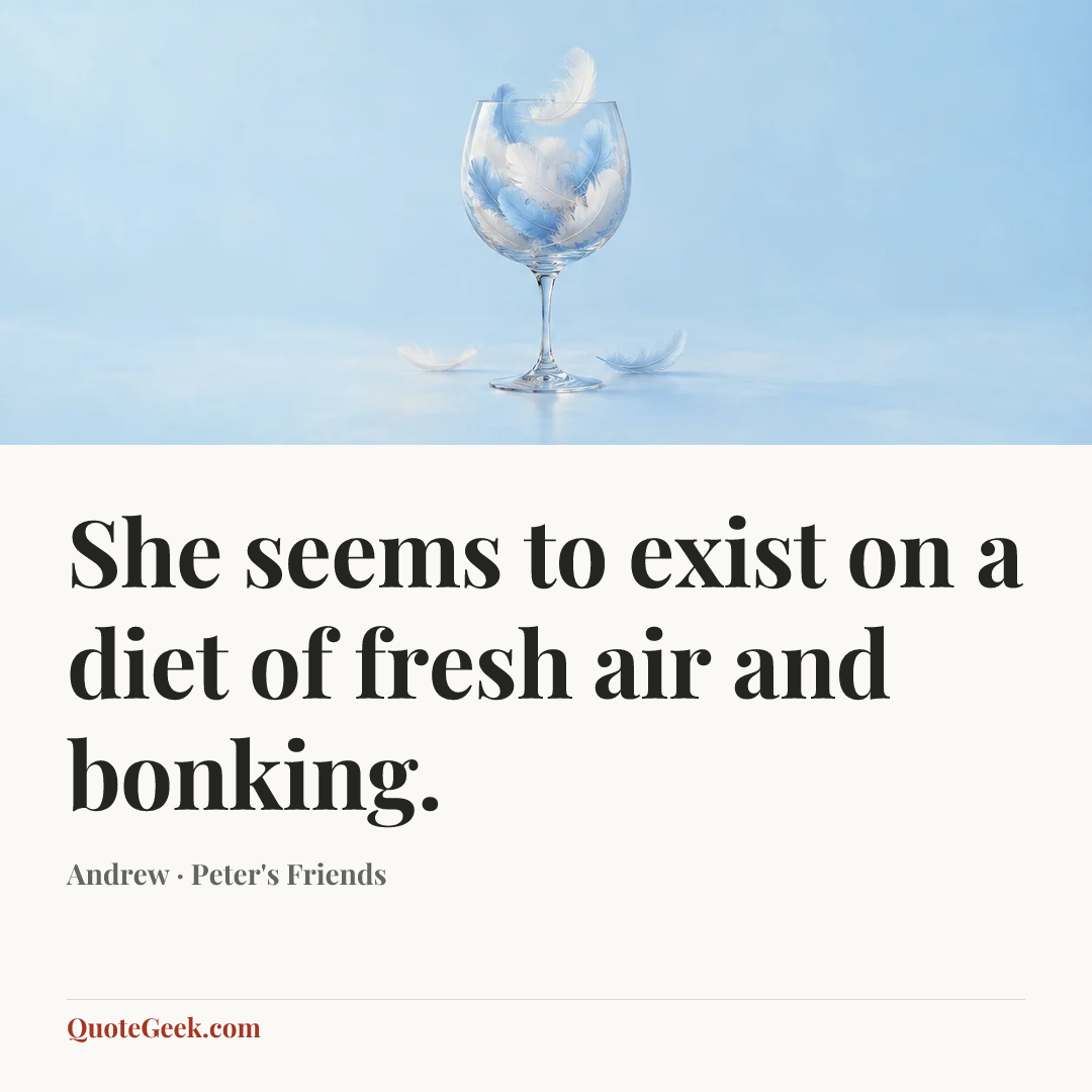 “She seems to exist on a diet of fresh air and bonking.” — Andrew · Peter's Friends. Illustrated QuoteGeek card.