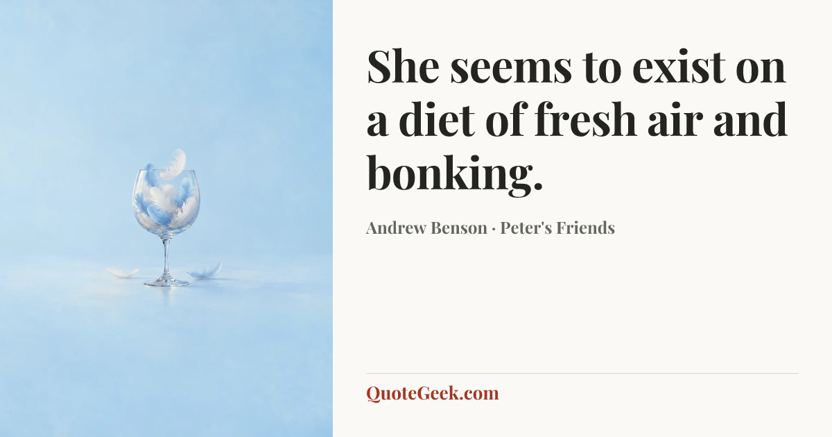 “She seems to exist on a diet of fresh air and bonking.” — Andrew Benson · Peter's Friends. Illustrated QuoteGeek card.