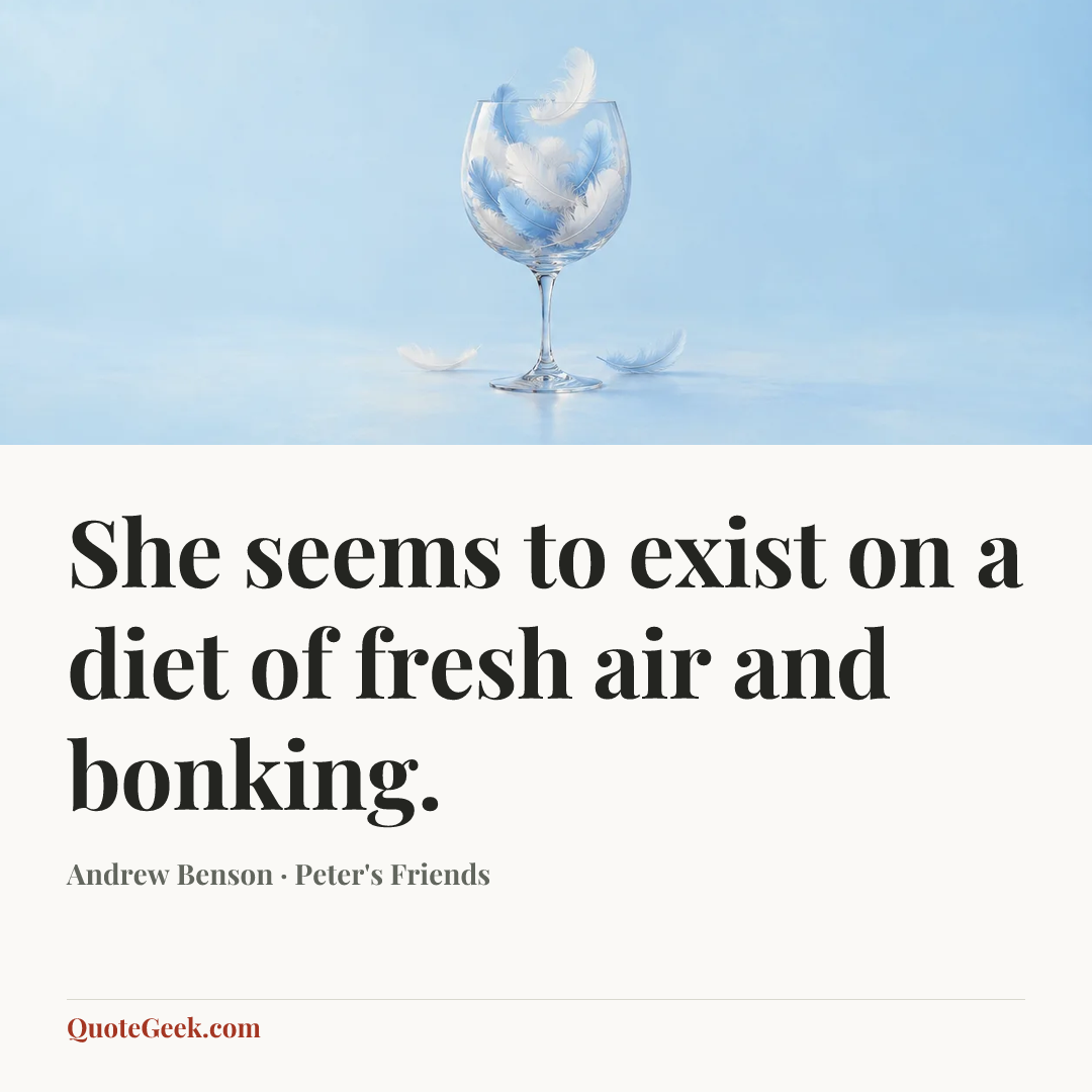 “She seems to exist on a diet of fresh air and bonking.” — Andrew Benson · Peter's Friends. Illustrated QuoteGeek card.