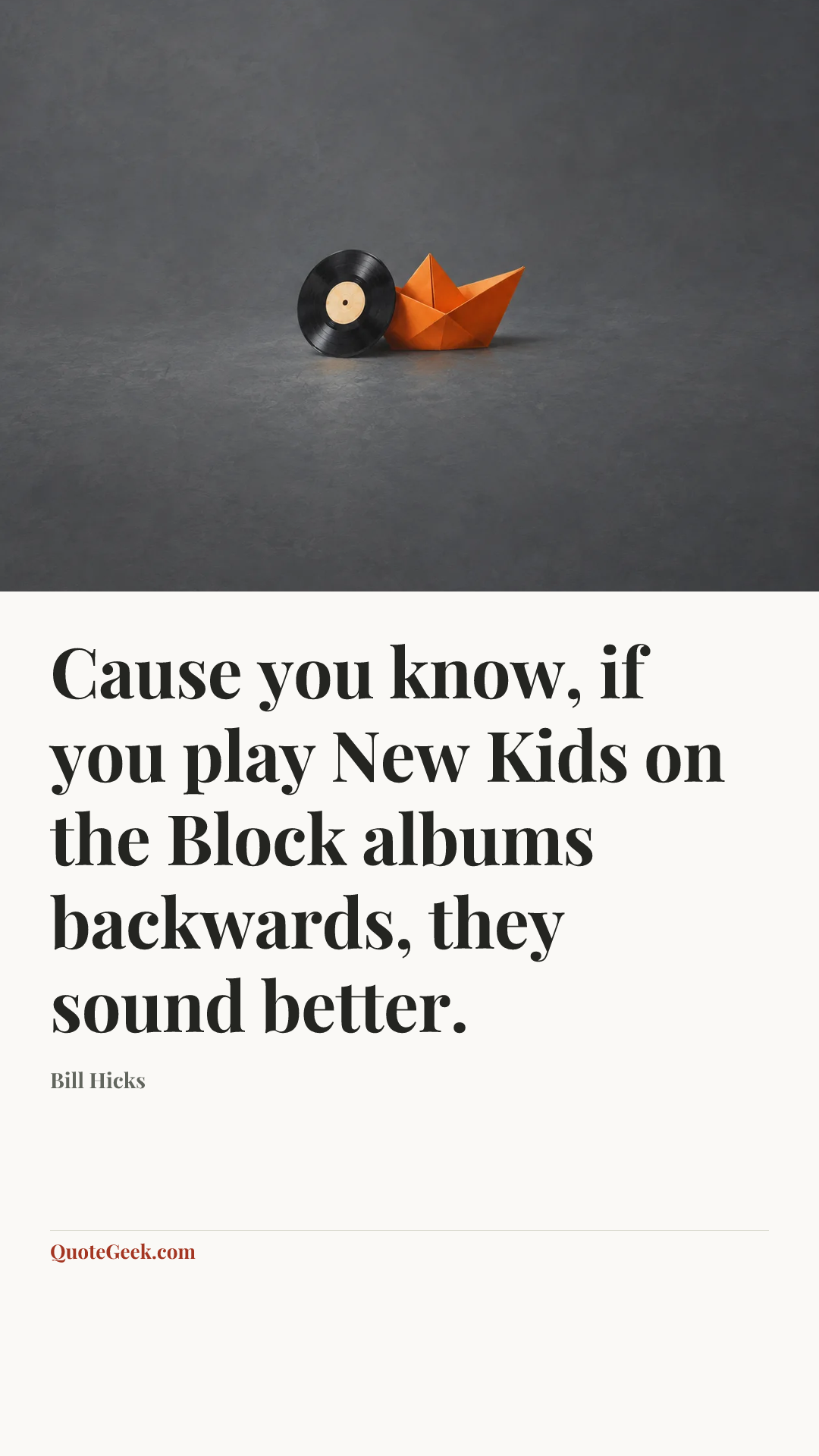 “Cause you know, if you play New Kids on the Block albums backwards, they sound better.” — Bill Hicks. Illustrated QuoteGeek card.