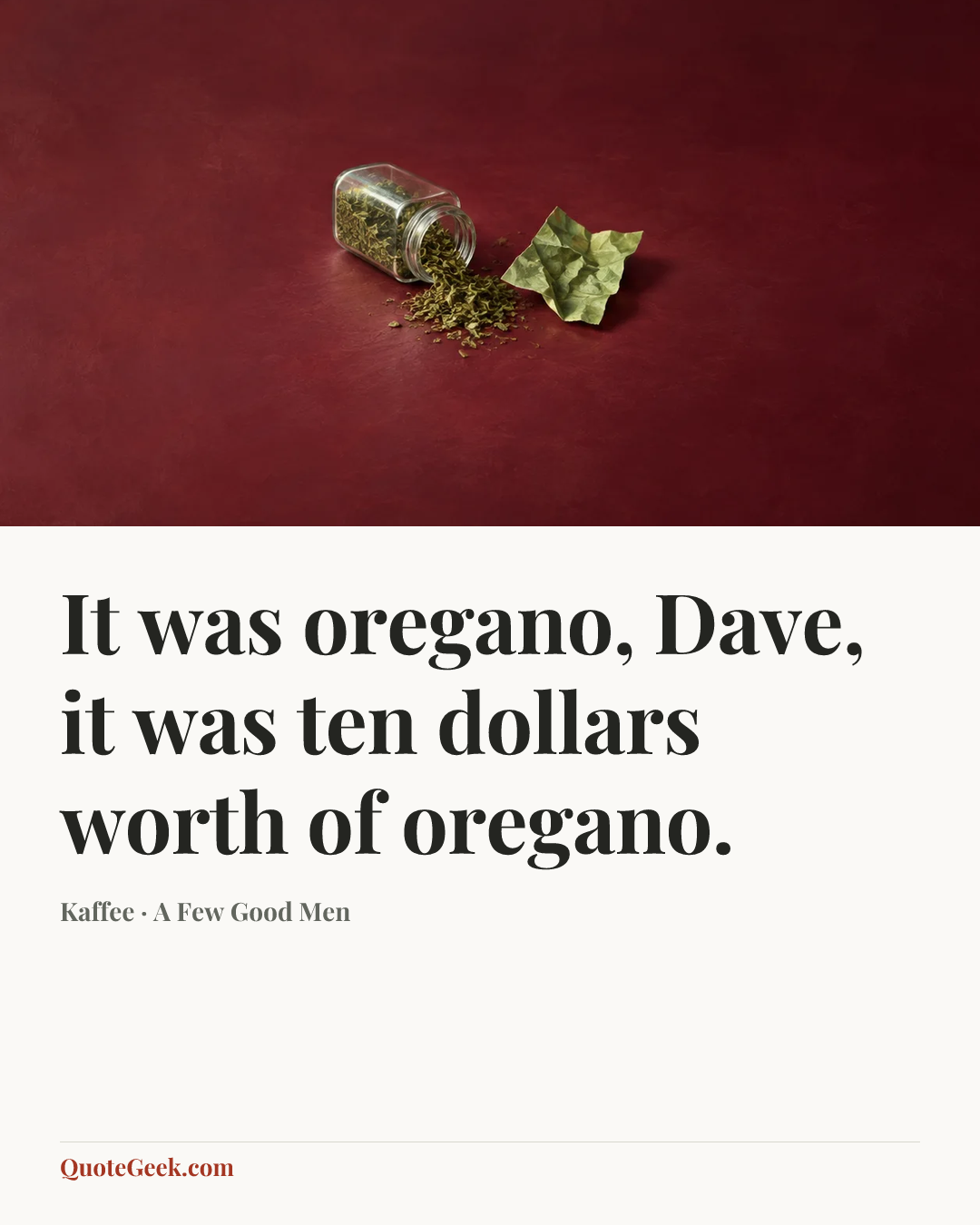 “It was oregano, Dave, it was ten dollars worth of oregano.” — Kaffee · A Few Good Men. Illustrated QuoteGeek card.
