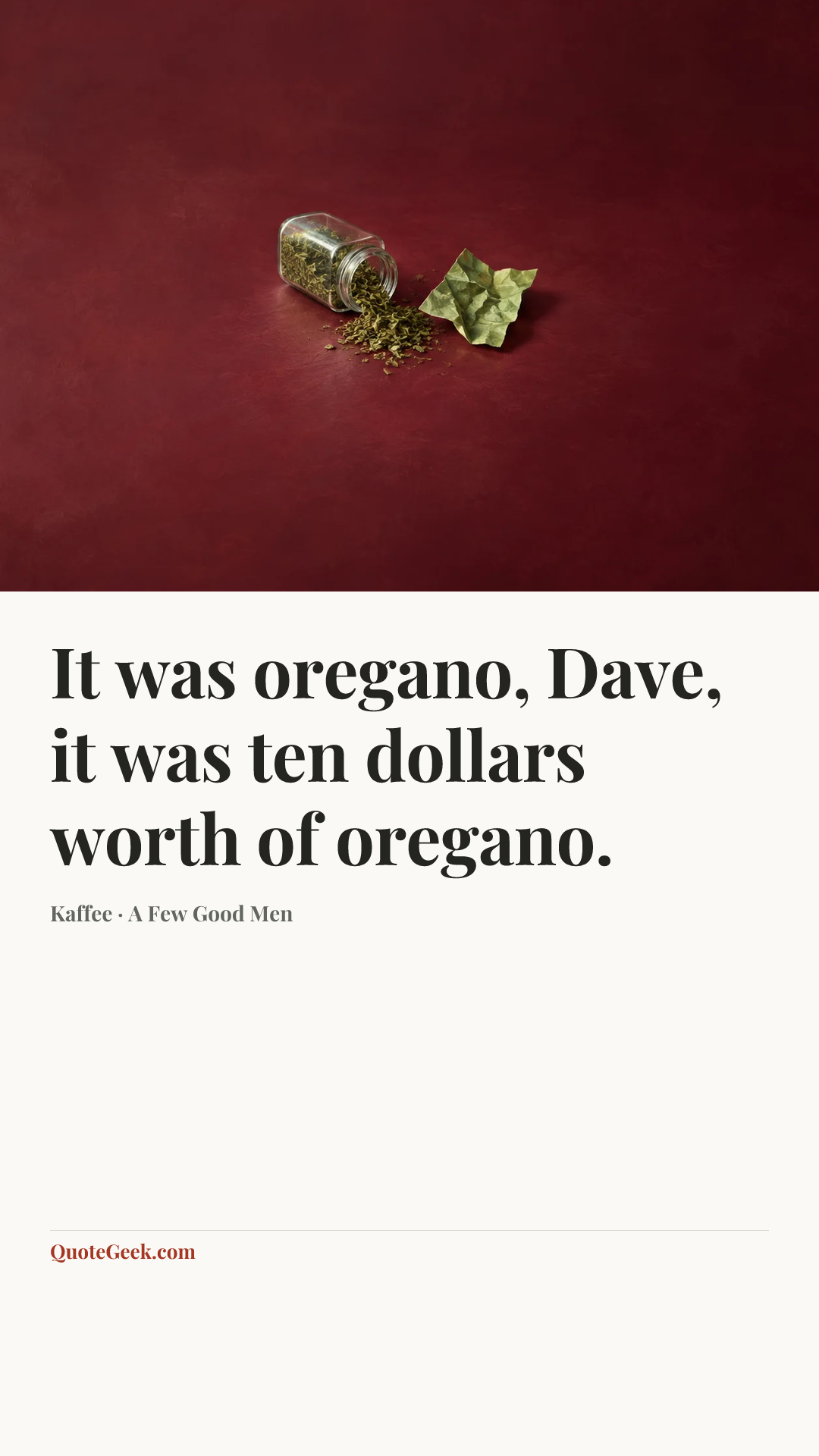 “It was oregano, Dave, it was ten dollars worth of oregano.” — Kaffee · A Few Good Men. Illustrated QuoteGeek card.