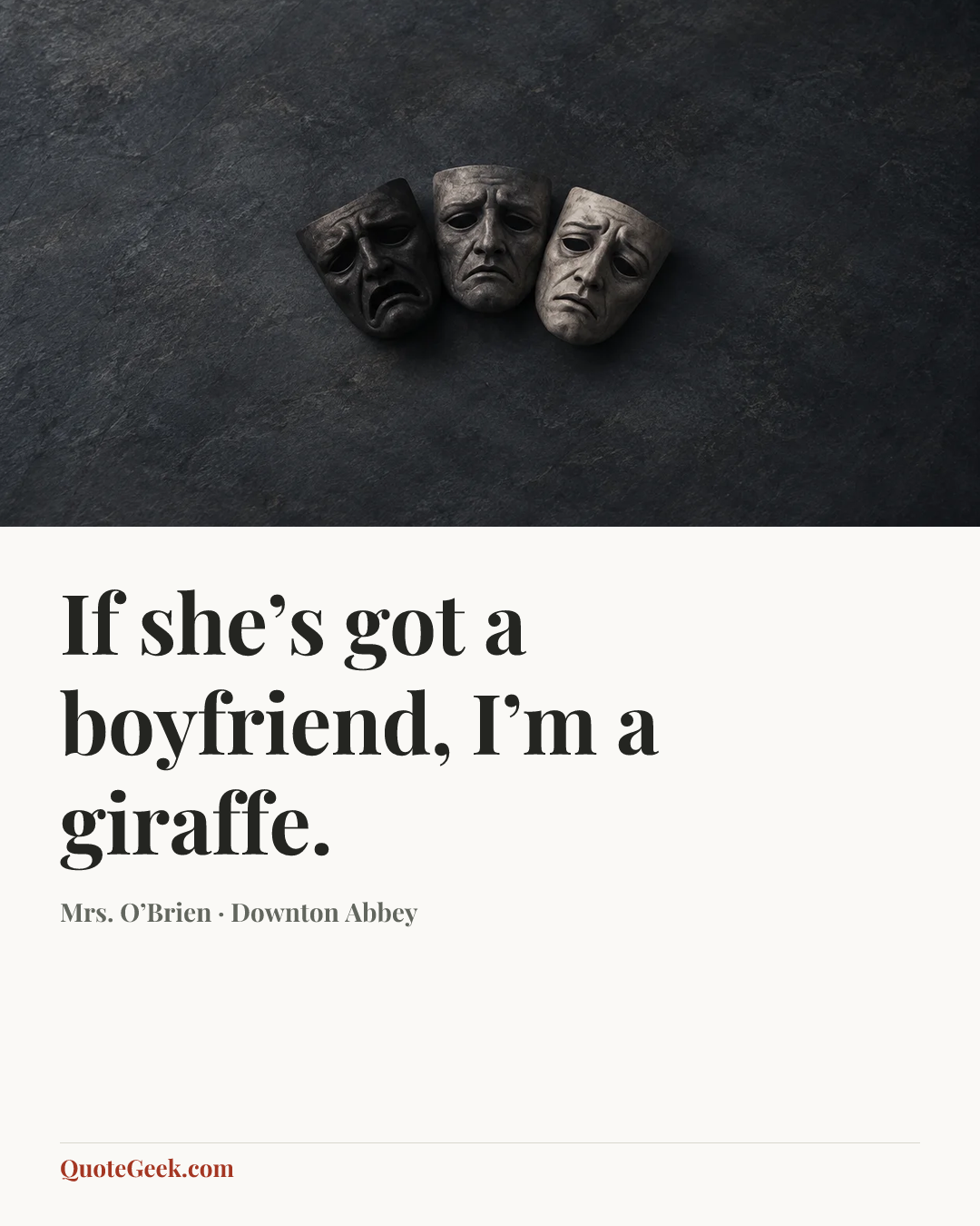 “If she’s got a boyfriend, I’m a giraffe.” — Mrs. O’Brien · Downton Abbey. Illustrated QuoteGeek card.