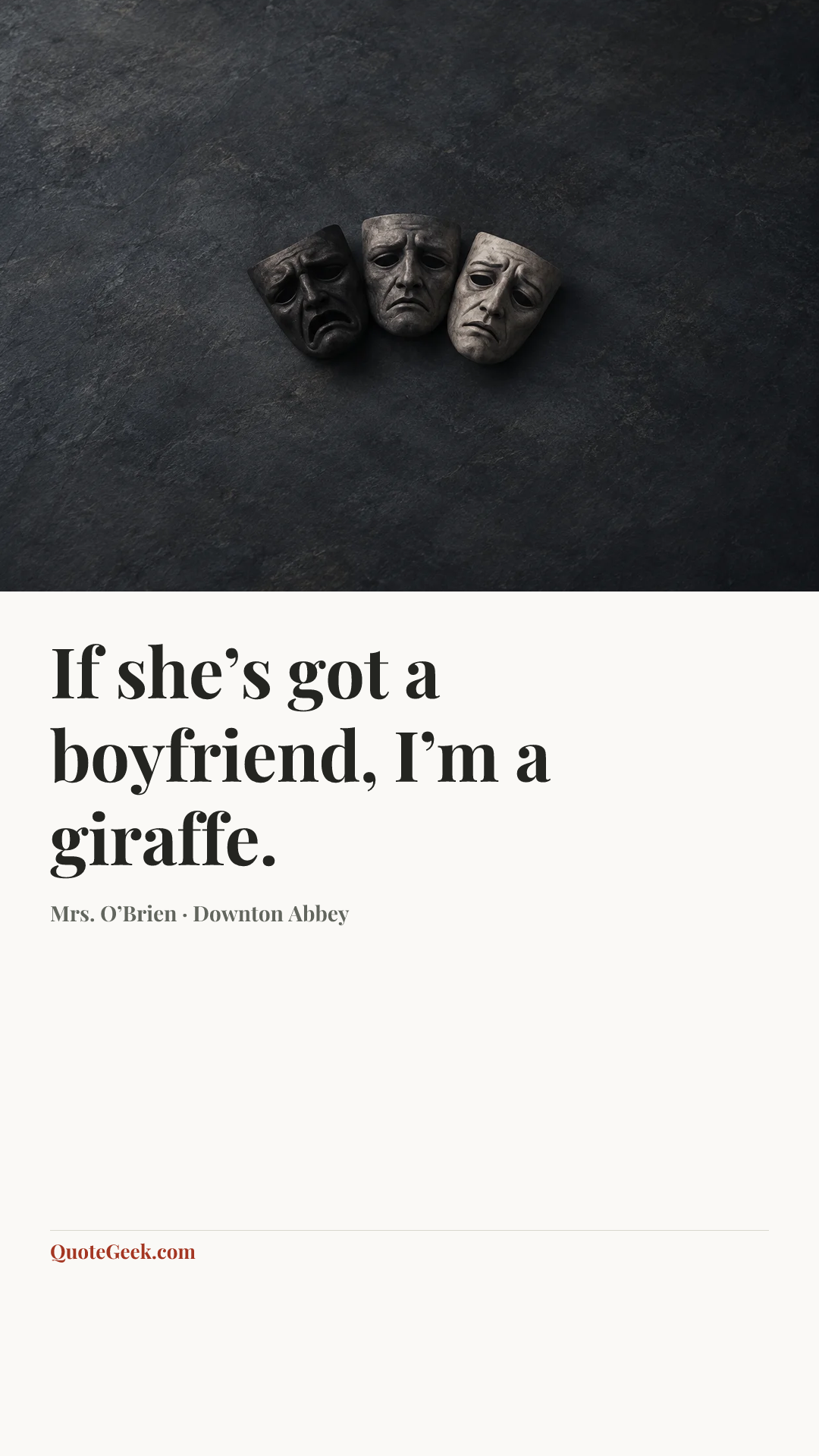 “If she’s got a boyfriend, I’m a giraffe.” — Mrs. O’Brien · Downton Abbey. Illustrated QuoteGeek card.