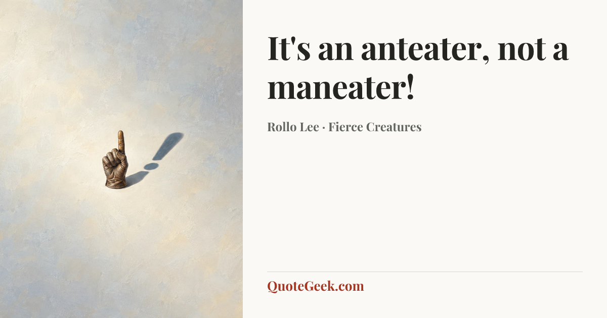 “It's an anteater, not a maneater!” — Rollo Lee · Fierce Creatures. Illustrated QuoteGeek card.