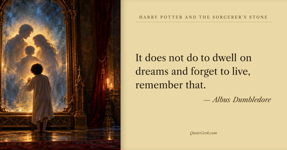 “It does not do to dwell on dreams and forget to live, remember that.” — Albus Dumbledore · Harry Potter and the Sorcerer's Stone. Illustrated QuoteGeek card.