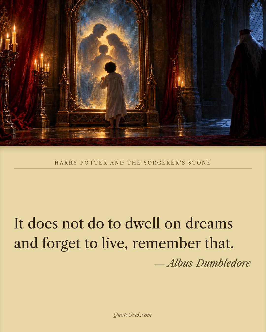 “It does not do to dwell on dreams and forget to live, remember that.” — Albus Dumbledore · Harry Potter and the Sorcerer's Stone. Illustrated QuoteGeek card.