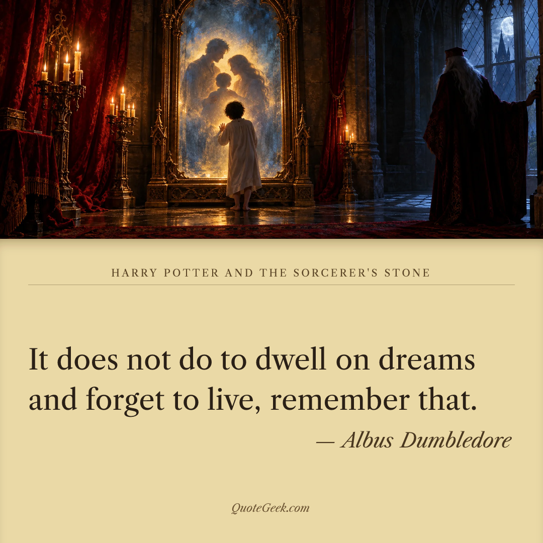 “It does not do to dwell on dreams and forget to live, remember that.” — Albus Dumbledore · Harry Potter and the Sorcerer's Stone. Illustrated QuoteGeek card.