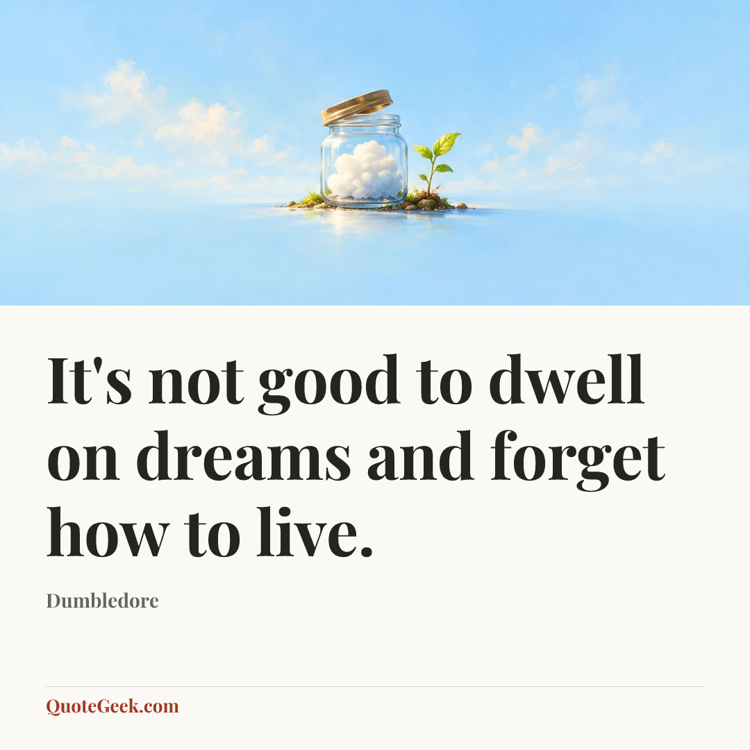 “It's not good to dwell on dreams and forget how to live.” — Dumbledore. Illustrated QuoteGeek card.