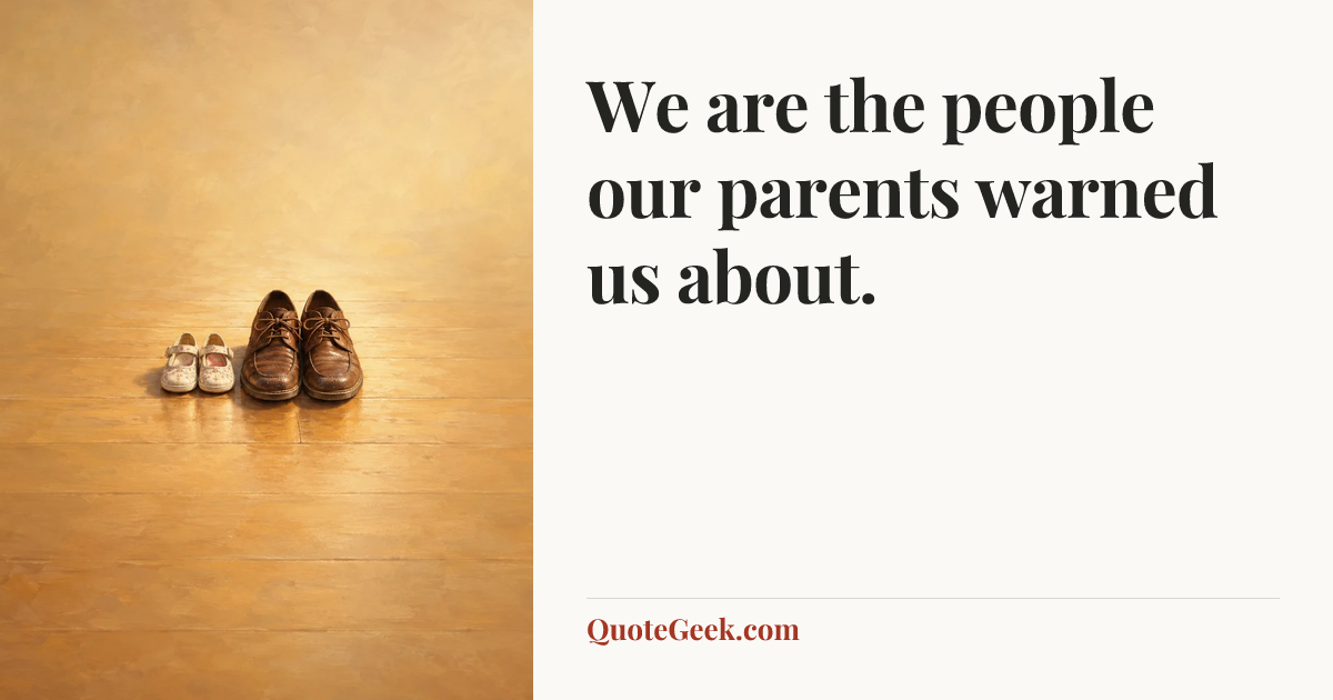 “We are the people our parents warned us about.”. Illustrated QuoteGeek card.