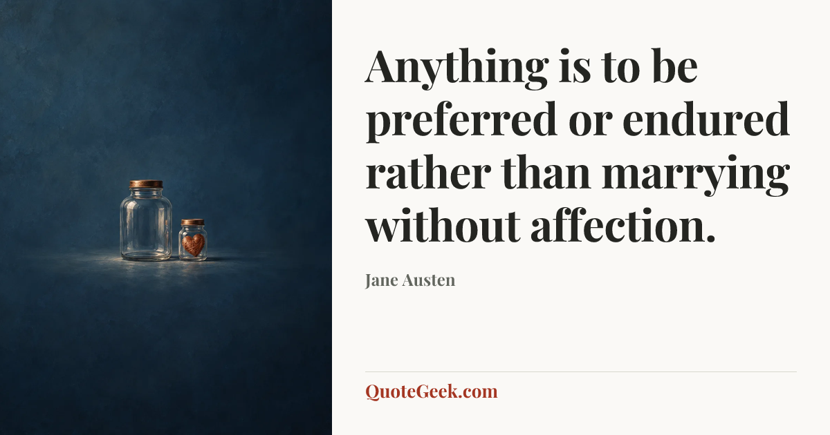“Anything is to be preferred or endured rather than marrying without affection.” — Jane Austen. Illustrated QuoteGeek card.