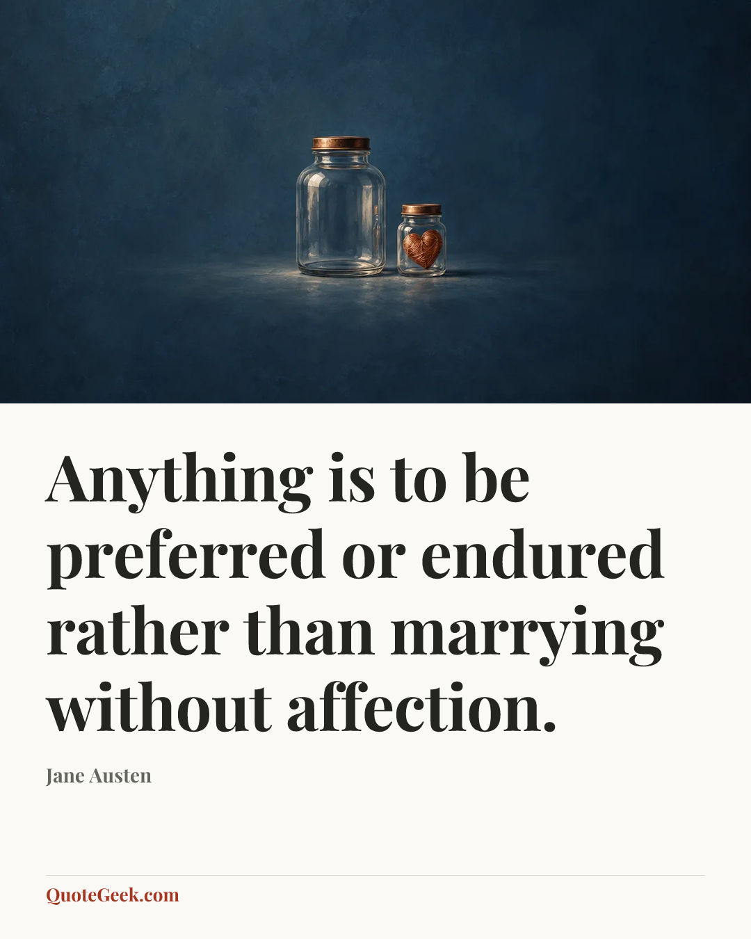 “Anything is to be preferred or endured rather than marrying without affection.” — Jane Austen. Illustrated QuoteGeek card.
