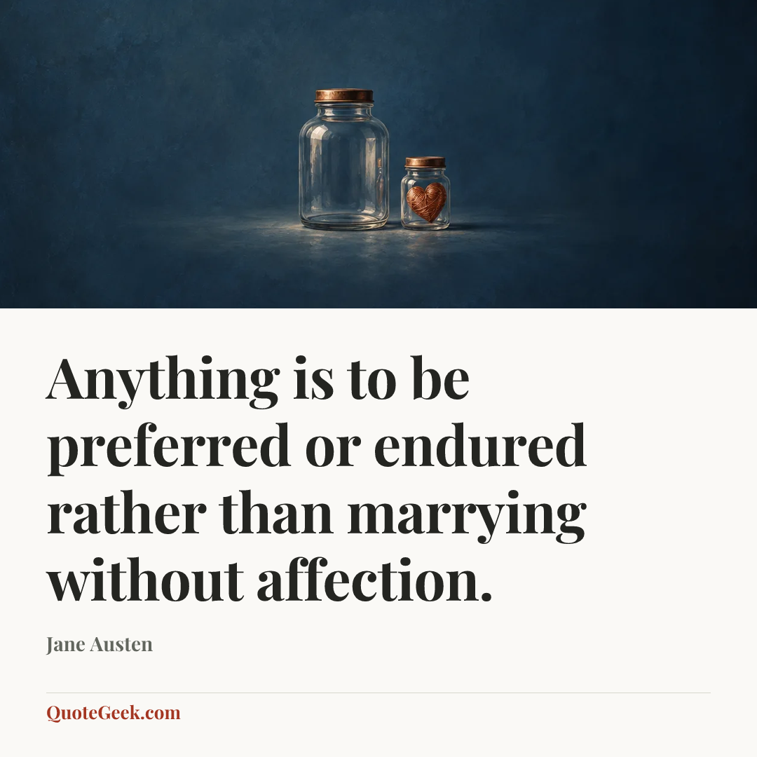 “Anything is to be preferred or endured rather than marrying without affection.” — Jane Austen. Illustrated QuoteGeek card.