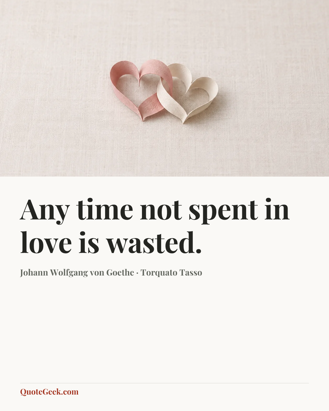 “Any time not spent in love is wasted.” — Johann Wolfgang von Goethe · Torquato Tasso. Illustrated QuoteGeek card.