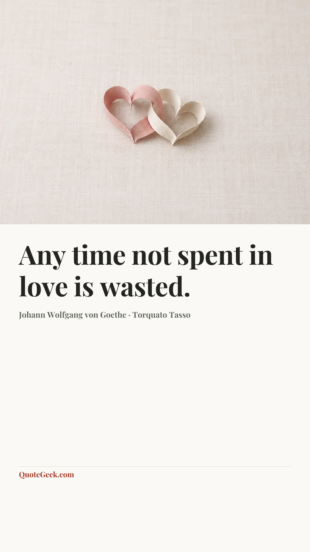 “Any time not spent in love is wasted.” — Johann Wolfgang von Goethe · Torquato Tasso. Illustrated QuoteGeek card.