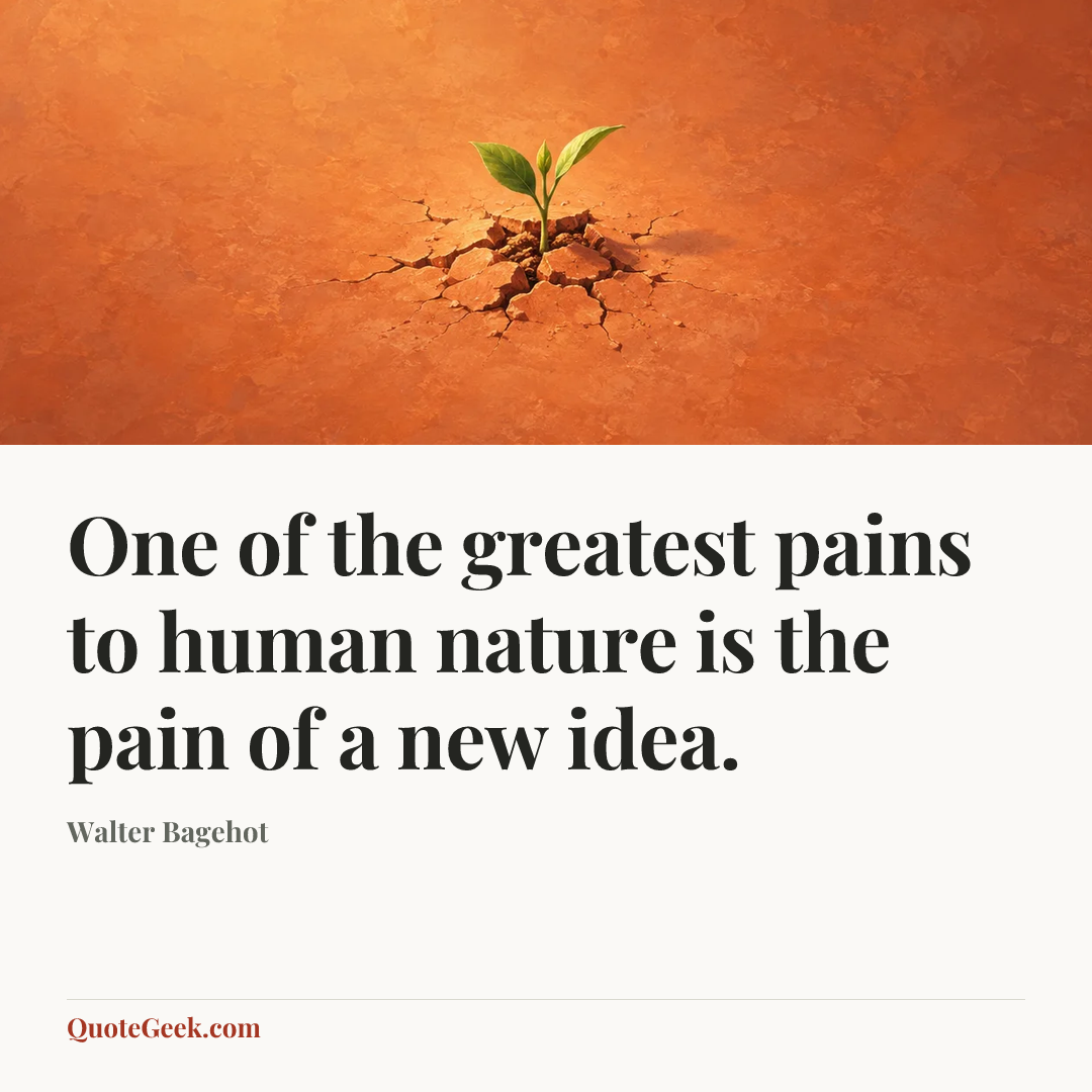 “One of the greatest pains to human nature is the pain of a new idea.” — Walter Bagehot. Illustrated QuoteGeek card.