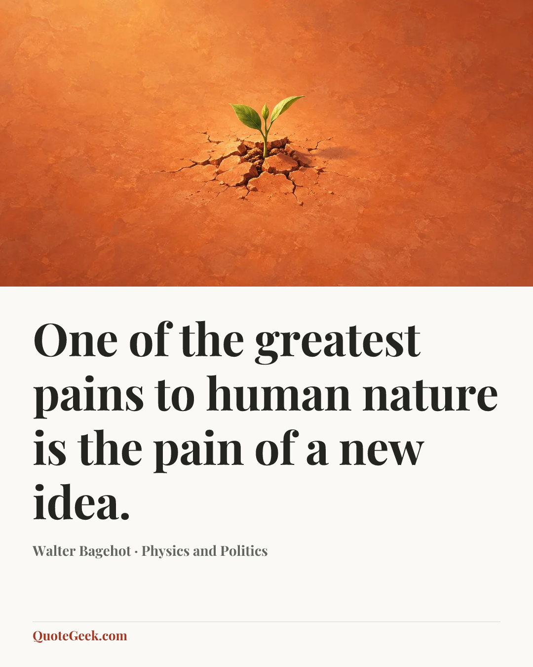 “One of the greatest pains to human nature is the pain of a new idea.” — Walter Bagehot · Physics and Politics. Illustrated QuoteGeek card.