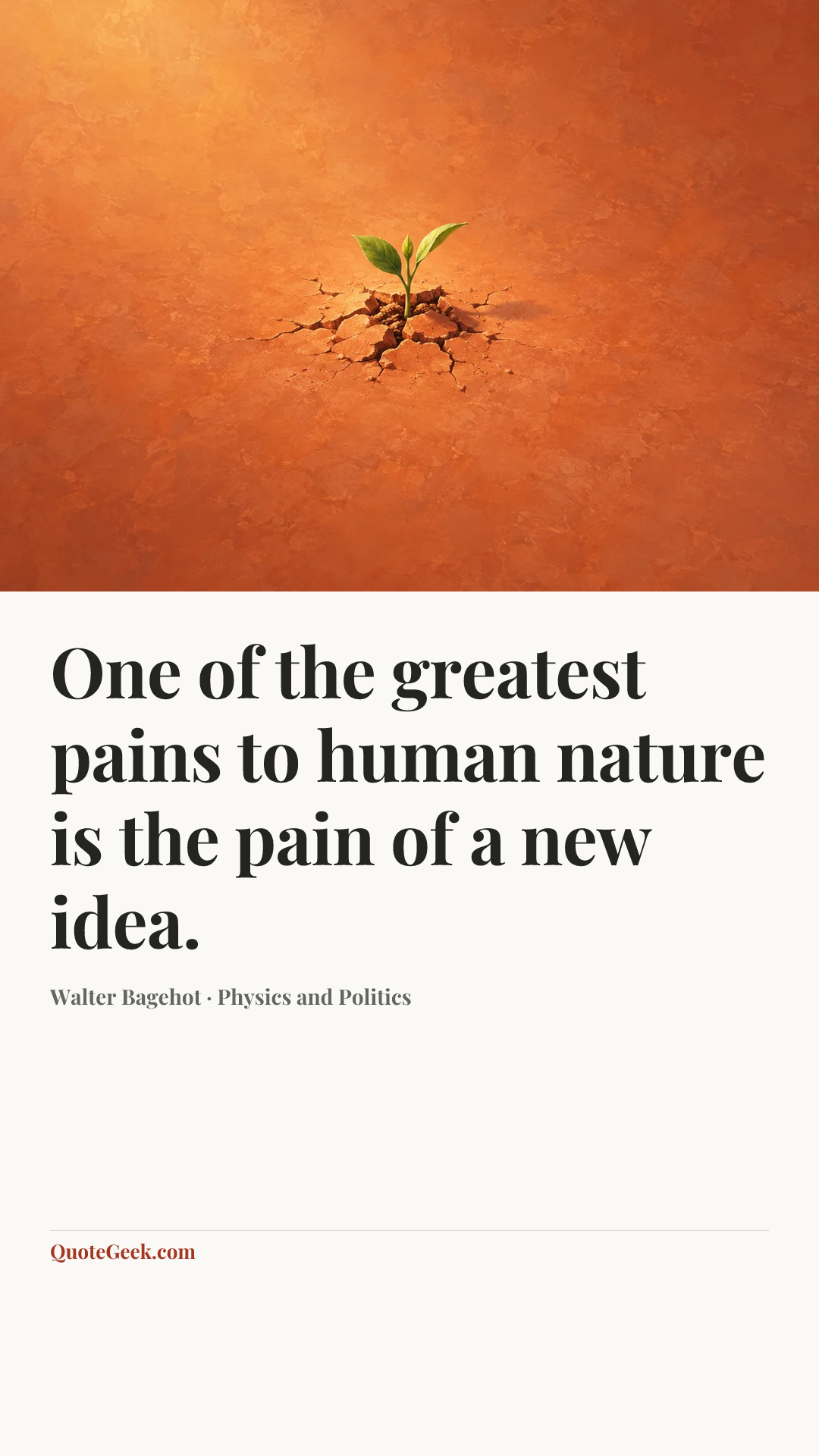 “One of the greatest pains to human nature is the pain of a new idea.” — Walter Bagehot · Physics and Politics. Illustrated QuoteGeek card.