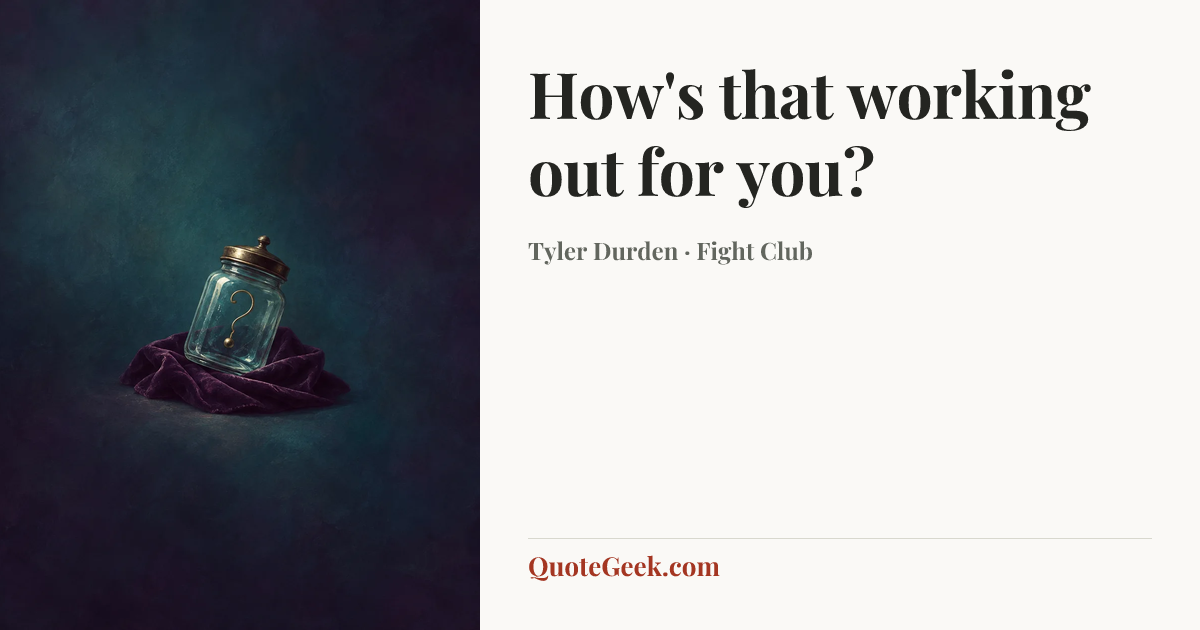 “How's that working out for you?” — Tyler Durden · Fight Club. Illustrated QuoteGeek card.