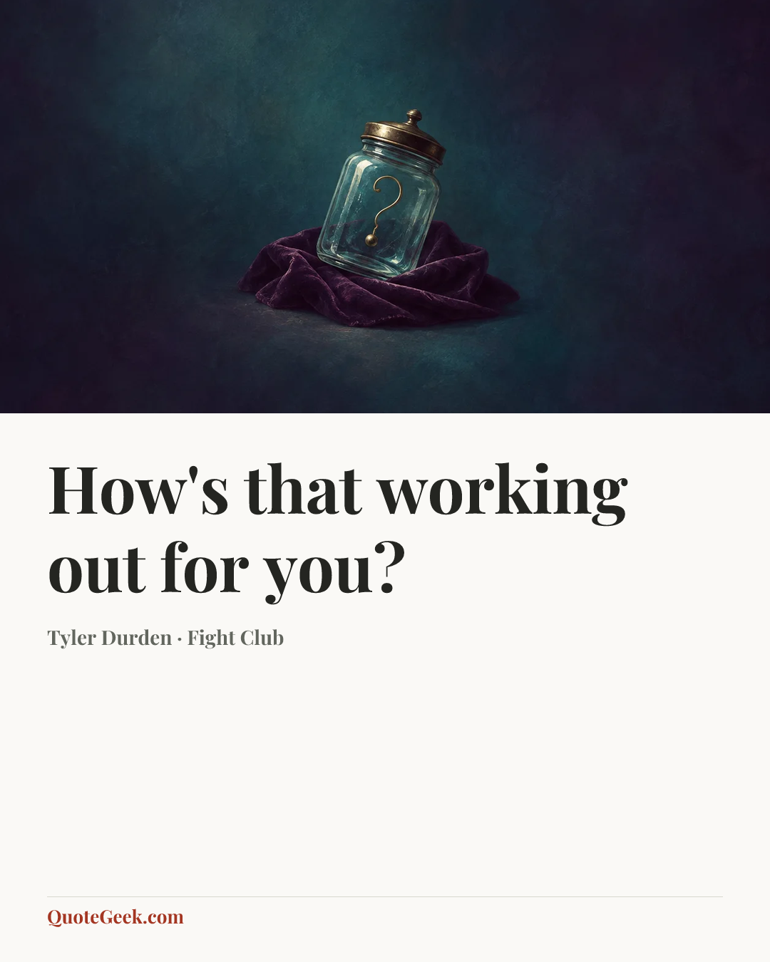 “How's that working out for you?” — Tyler Durden · Fight Club. Illustrated QuoteGeek card.