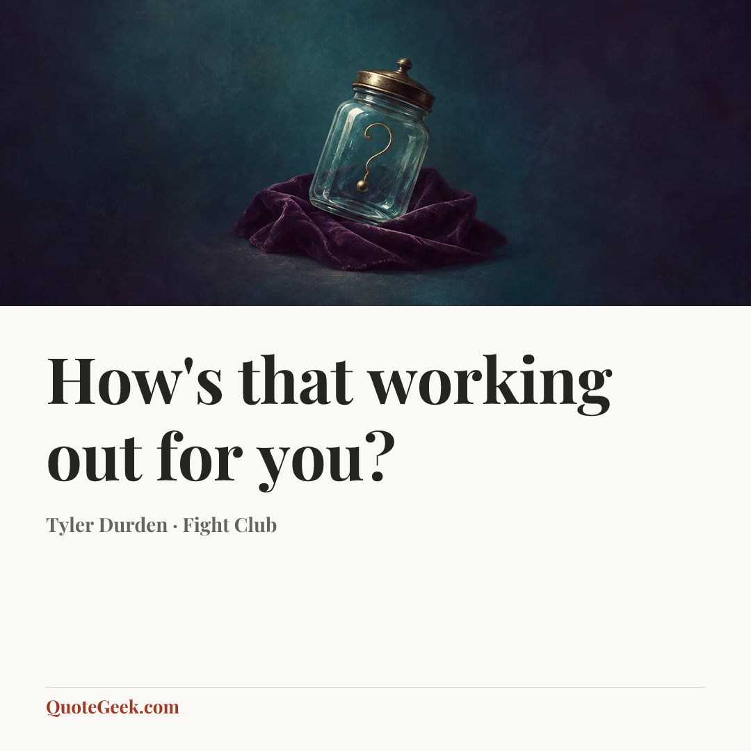 “How's that working out for you?” — Tyler Durden · Fight Club. Illustrated QuoteGeek card.