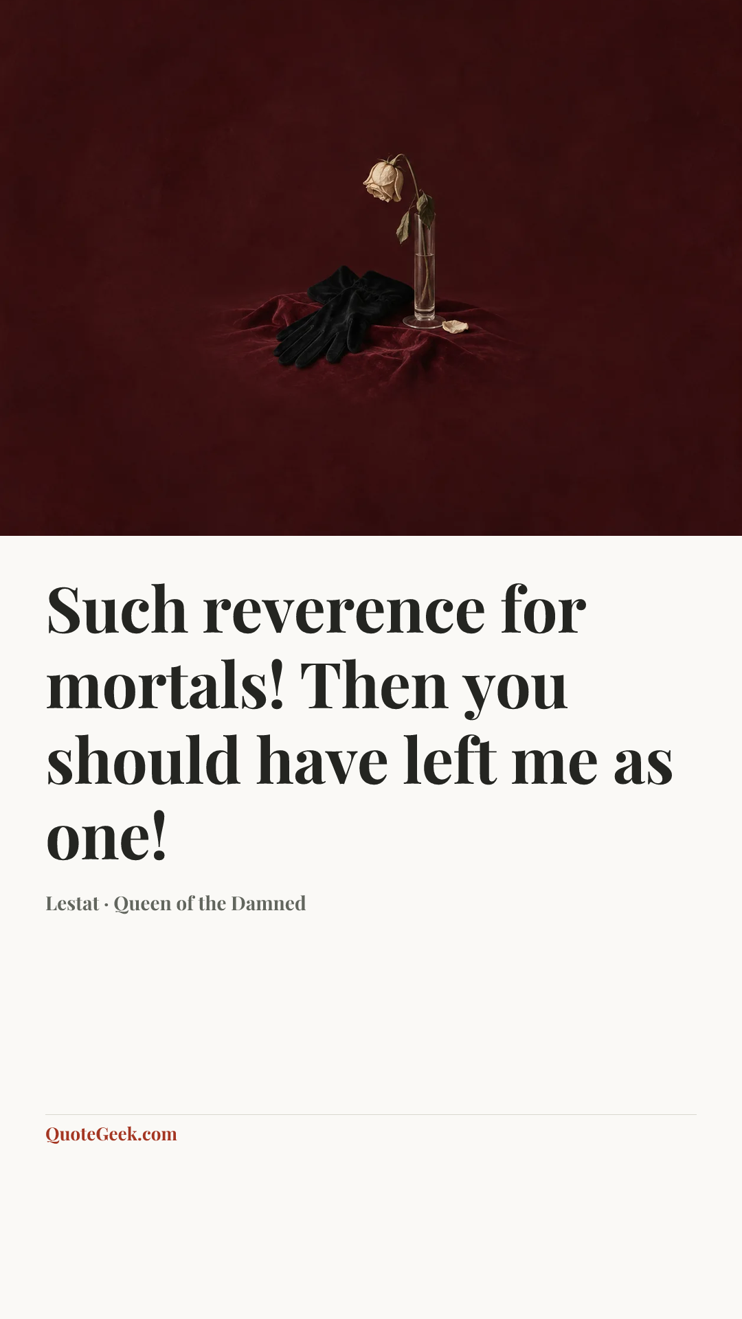 “Such reverence for mortals! Then you should have left me as one!” — Lestat · Queen of the Damned. Illustrated QuoteGeek card.