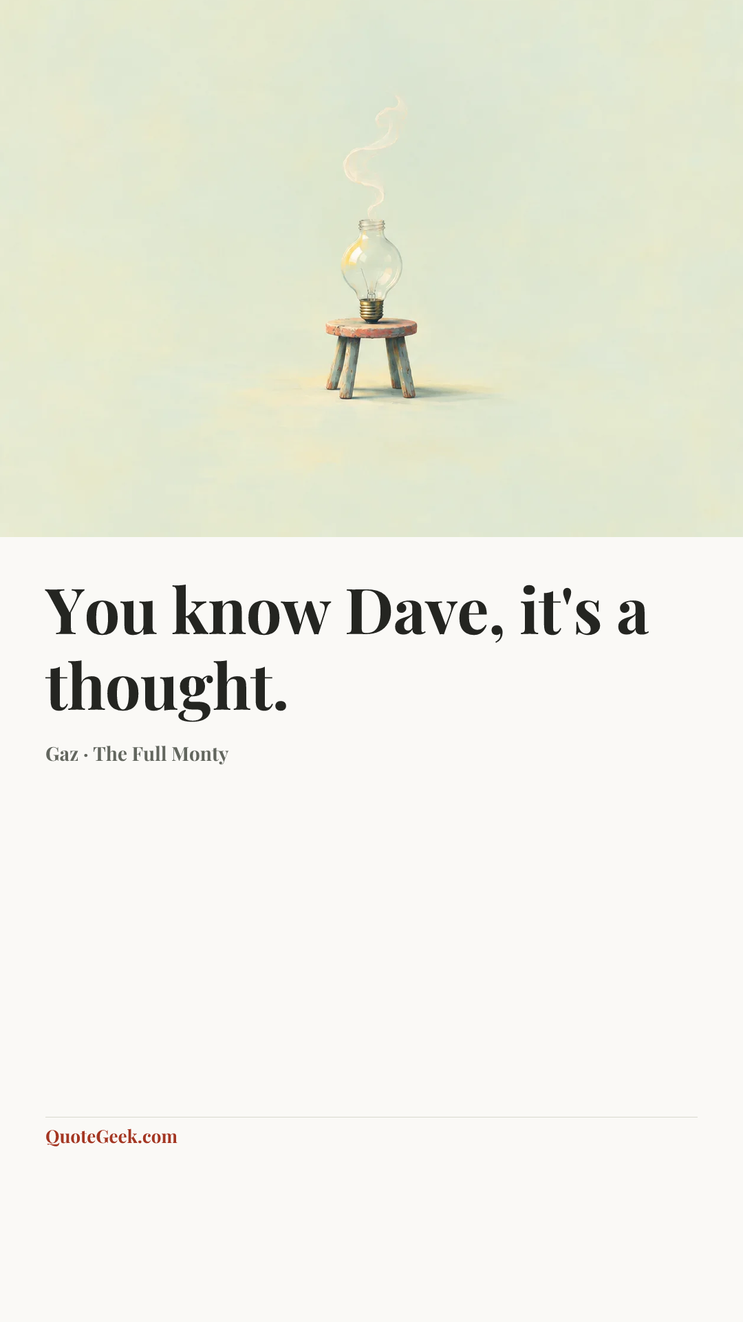 “You know Dave, it's a thought.” — Gaz · The Full Monty. Illustrated QuoteGeek card.