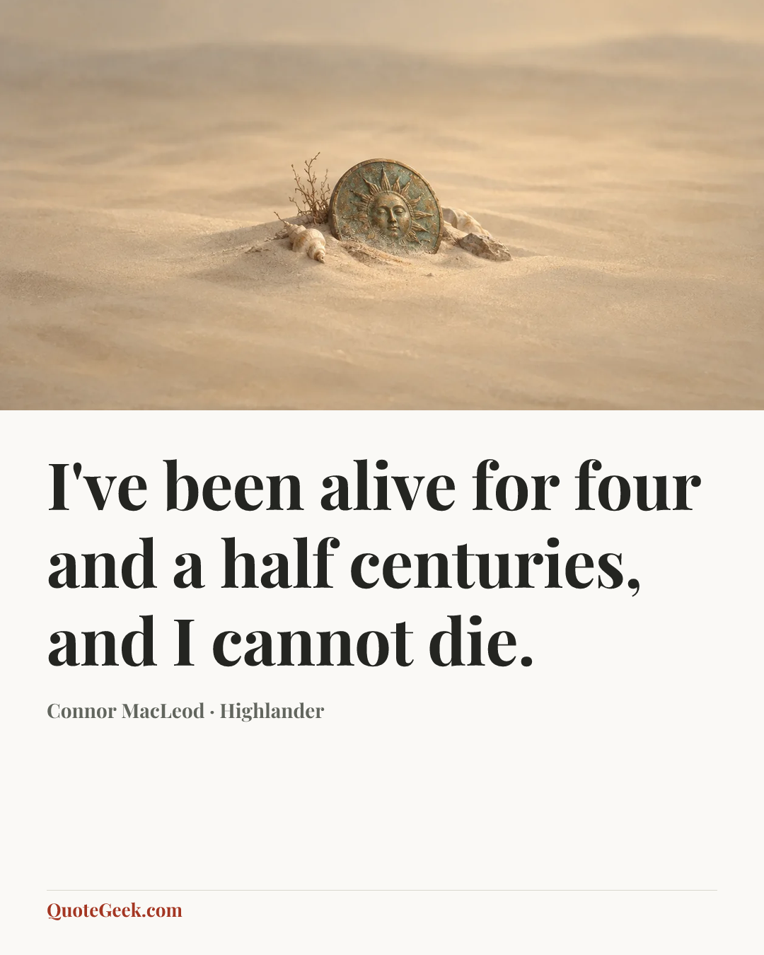 “I've been alive for four and a half centuries, and I cannot die.” — Connor MacLeod · Highlander. Illustrated QuoteGeek card.