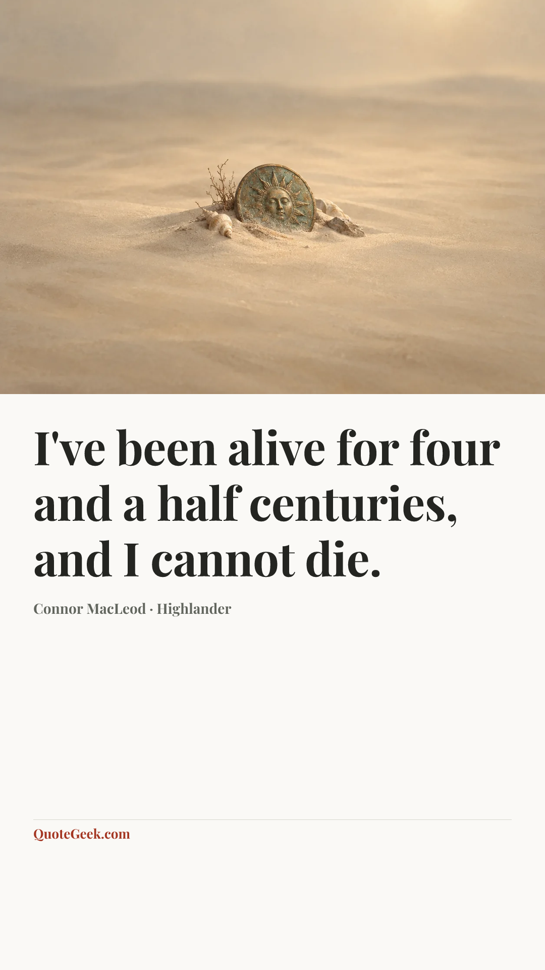 “I've been alive for four and a half centuries, and I cannot die.” — Connor MacLeod · Highlander. Illustrated QuoteGeek card.