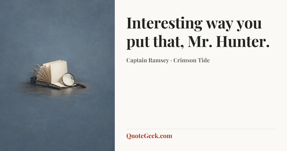 “Interesting way you put that, Mr. Hunter.” — Captain Ramsey · Crimson Tide. Illustrated QuoteGeek card.
