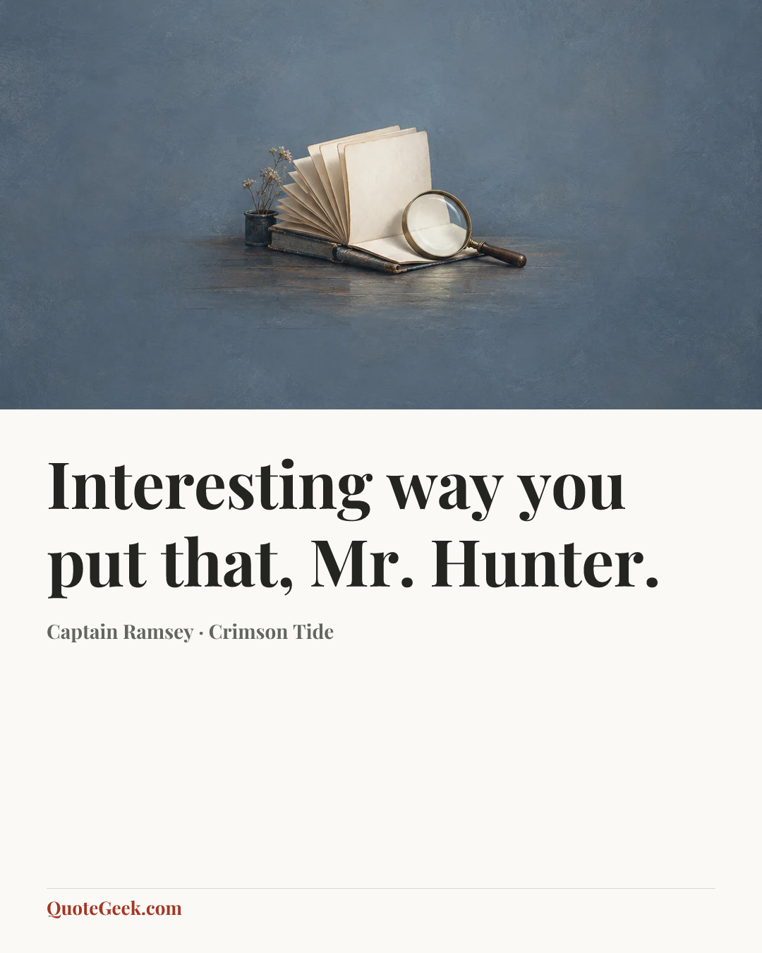 “Interesting way you put that, Mr. Hunter.” — Captain Ramsey · Crimson Tide. Illustrated QuoteGeek card.