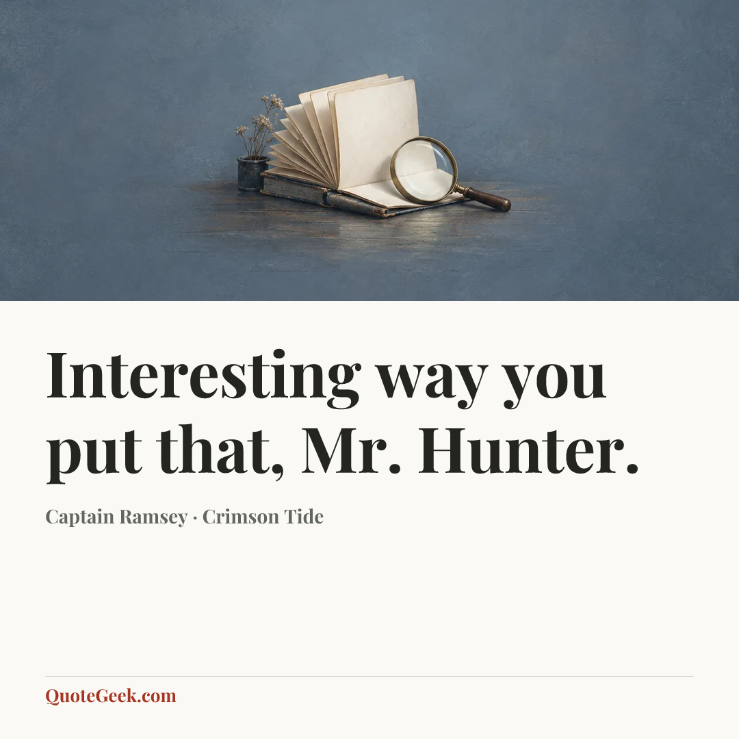 “Interesting way you put that, Mr. Hunter.” — Captain Ramsey · Crimson Tide. Illustrated QuoteGeek card.