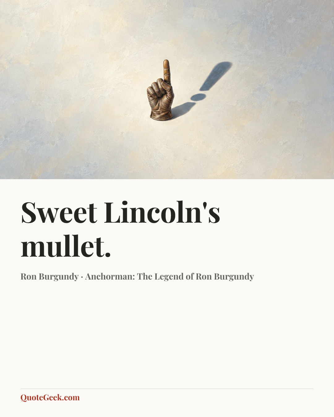 “Sweet Lincoln's mullet.” — Ron Burgundy · Anchorman: The Legend of Ron Burgundy. Illustrated QuoteGeek card.