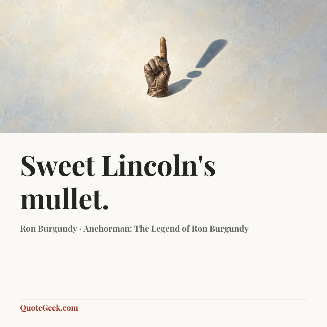 “Sweet Lincoln's mullet.” — Ron Burgundy · Anchorman: The Legend of Ron Burgundy. Illustrated QuoteGeek card.