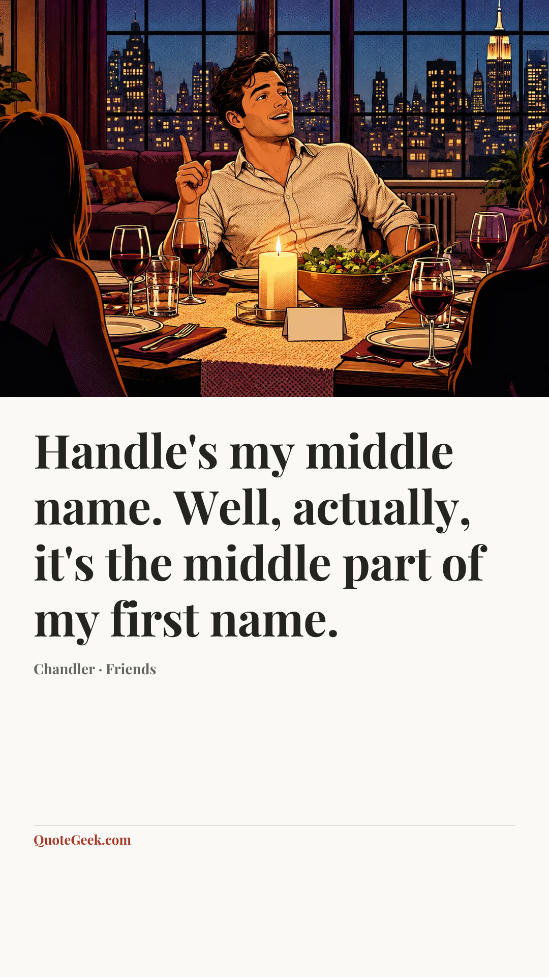 “Handle's my middle name. Well, actually, it's the middle part of my first name.” — Chandler · Friends. Illustrated QuoteGeek card.