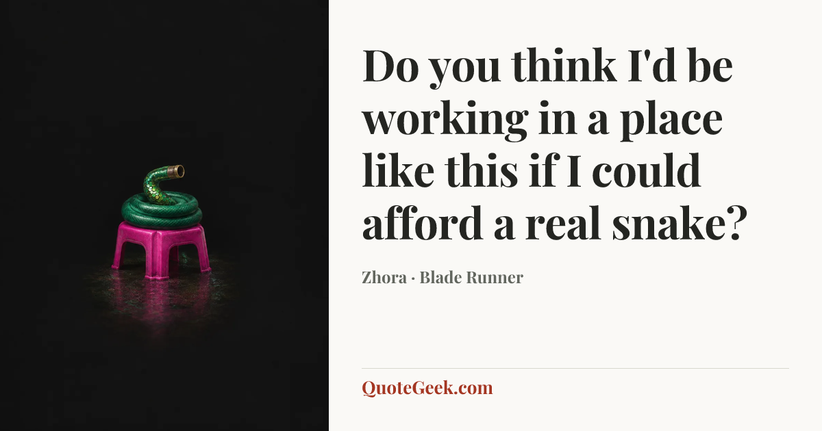 “Do you think I'd be working in a place like this if I could afford a real snake?” — Zhora · Blade Runner. Illustrated QuoteGeek card.