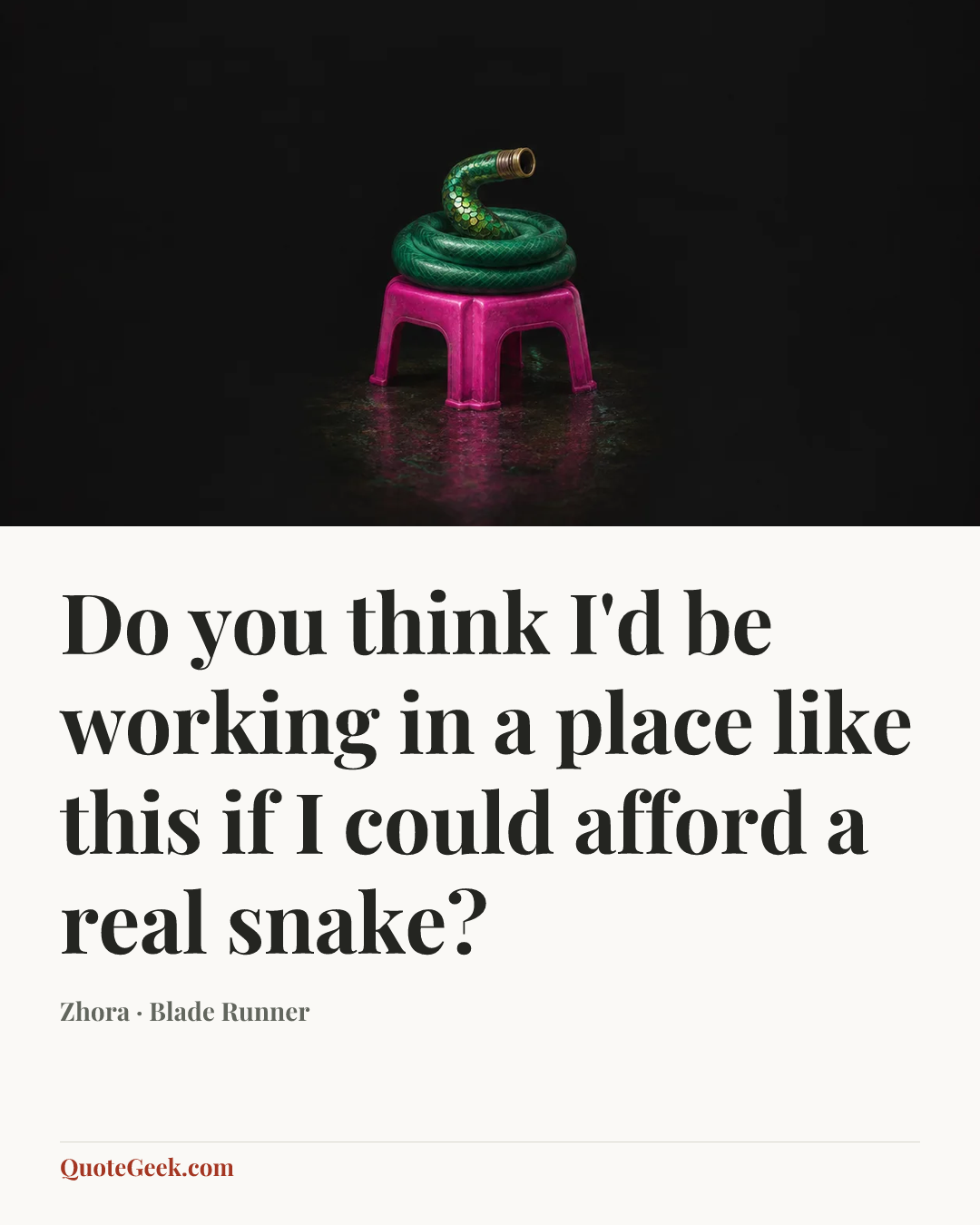“Do you think I'd be working in a place like this if I could afford a real snake?” — Zhora · Blade Runner. Illustrated QuoteGeek card.