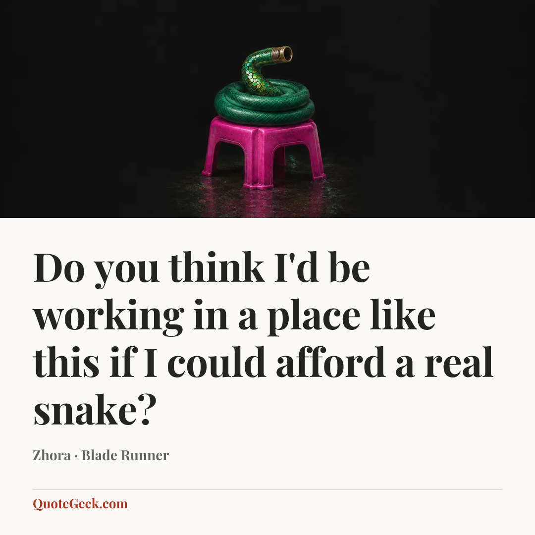 “Do you think I'd be working in a place like this if I could afford a real snake?” — Zhora · Blade Runner. Illustrated QuoteGeek card.