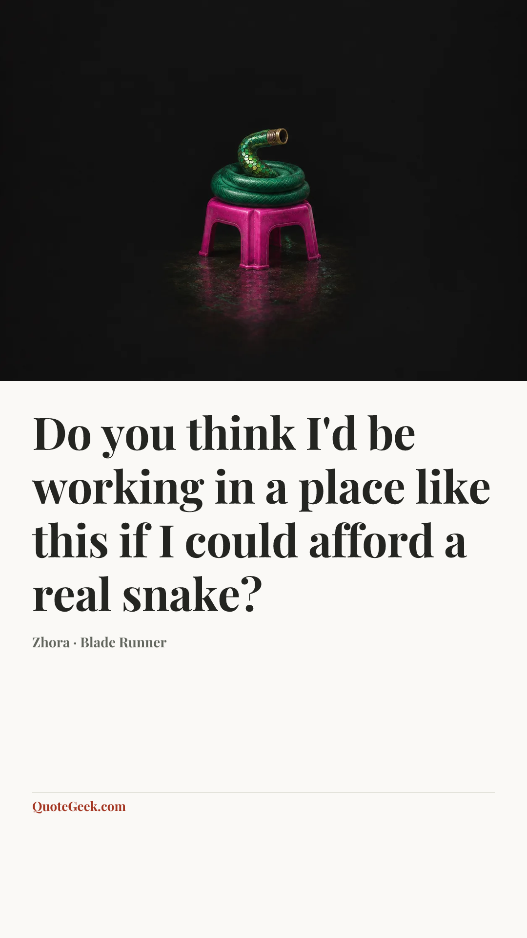“Do you think I'd be working in a place like this if I could afford a real snake?” — Zhora · Blade Runner. Illustrated QuoteGeek card.