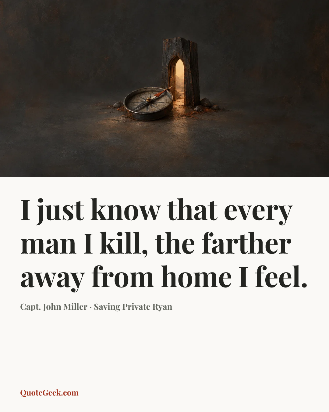 “I just know that every man I kill, the farther away from home I feel.” — Capt. John Miller · Saving Private Ryan. Illustrated QuoteGeek card.